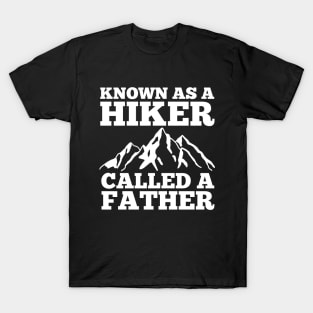 Funny Father's Day Known as a Hiker Called a Father T-Shirt